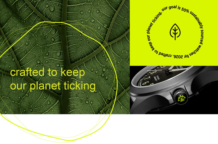 Watches Crafted to Keep Our Planet Ticking.  Our goal is 50% sustainability sourced watches by 2026
